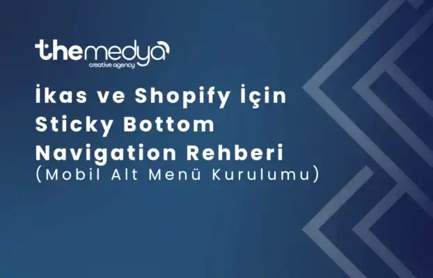 İkas ve Shopify İçin Sticky Bottom Navigation Rehberi (Mobil Alt Menü Kurulumu)